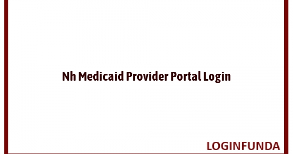 Nh Medicaid Provider Portal Login