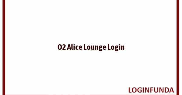 O2 Alice Lounge Login