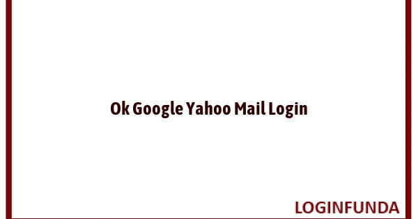 Ok Google Yahoo Mail Login
