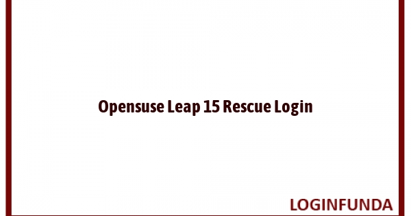Opensuse Leap 15 Rescue Login