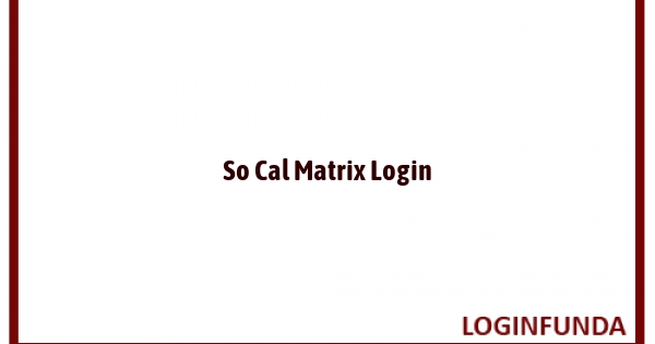 So Cal Matrix Login