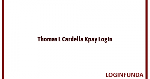 Thomas L Cardella Kpay Login
