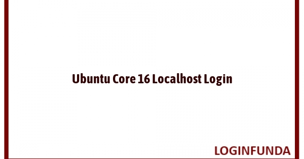 Ubuntu Core 16 Localhost Login