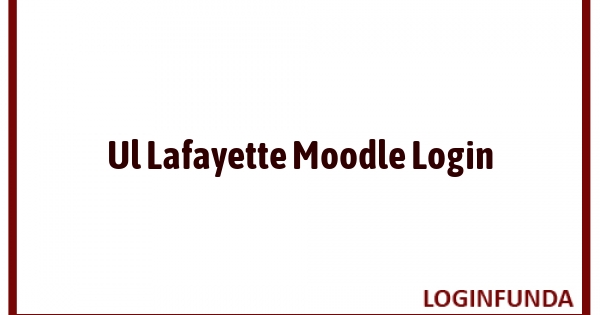 Ul Lafayette Moodle Login