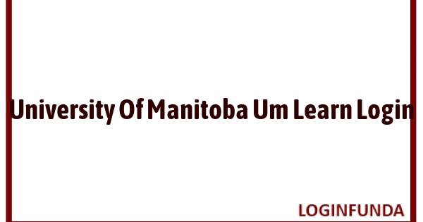 University Of Manitoba Um Learn Login