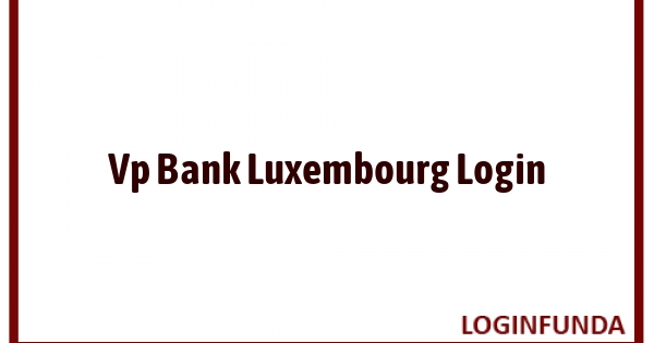 Vp Bank Luxembourg Login
