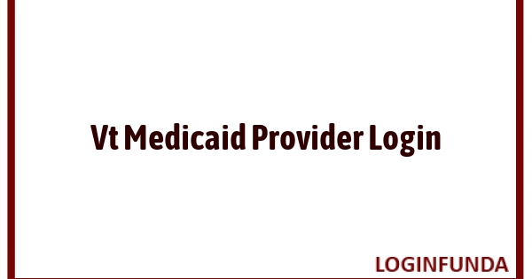 Vt Medicaid Provider Login