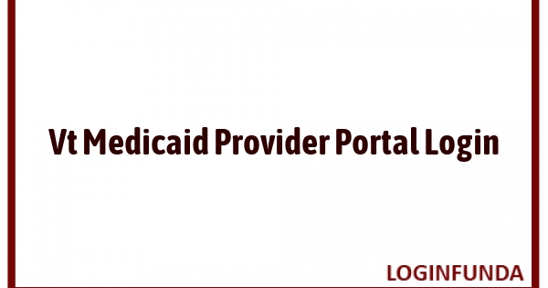 Vt Medicaid Provider Portal Login