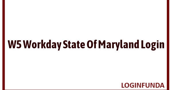 W5 Workday State Of Maryland Login