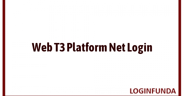 Web T3 Platform Net Login