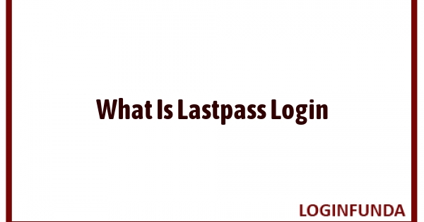 What Is Lastpass Login