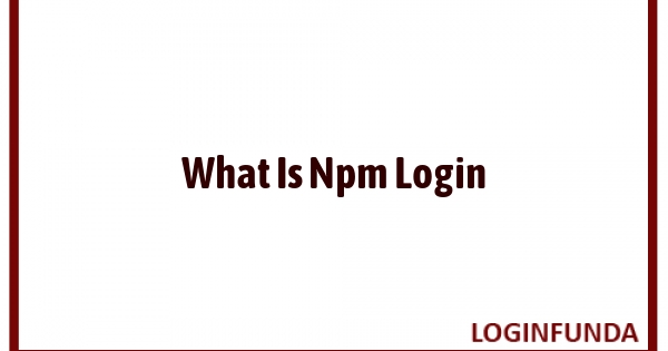 What Is Npm Login