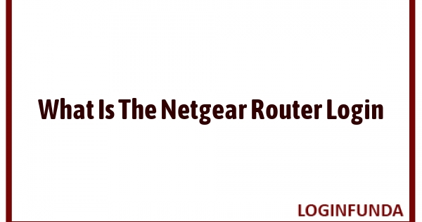 What Is The Netgear Router Login