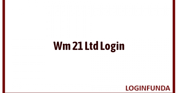 Wm 21 Ltd Login