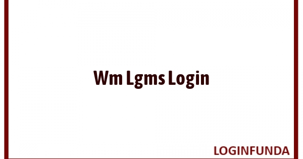 Wm Lgms Login