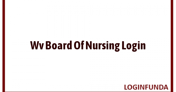 Wv Board Of Nursing Login