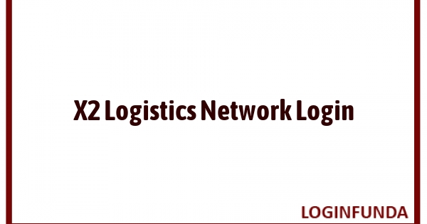 X2 Logistics Network Login