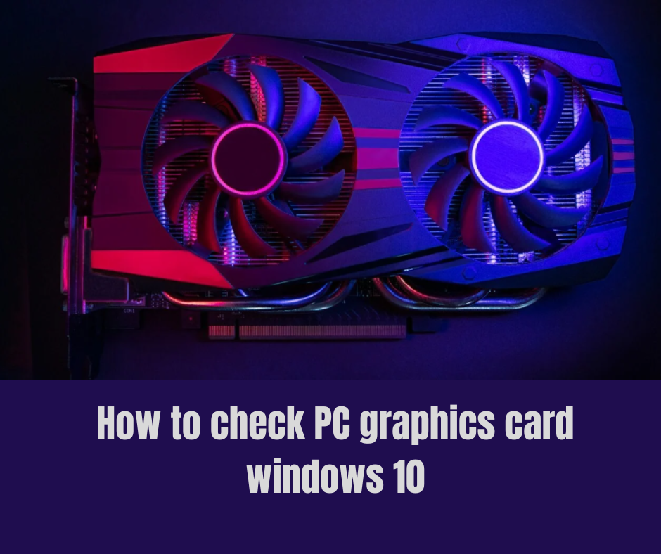 check PC graphics card windows 10